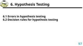 6. Hypothesis Testing
6.1 Errors in hypothesis testing
6.2 Decision rules for hypothesis testing
97
 