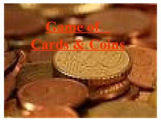 Game of  Cards & Coins 