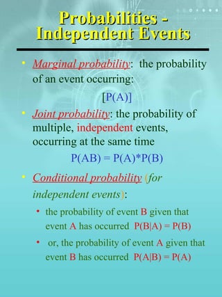 Probabilities - Independent Events <ul><li>Marginal probability :  the probability of an event occurring: </li></ul><ul><l...