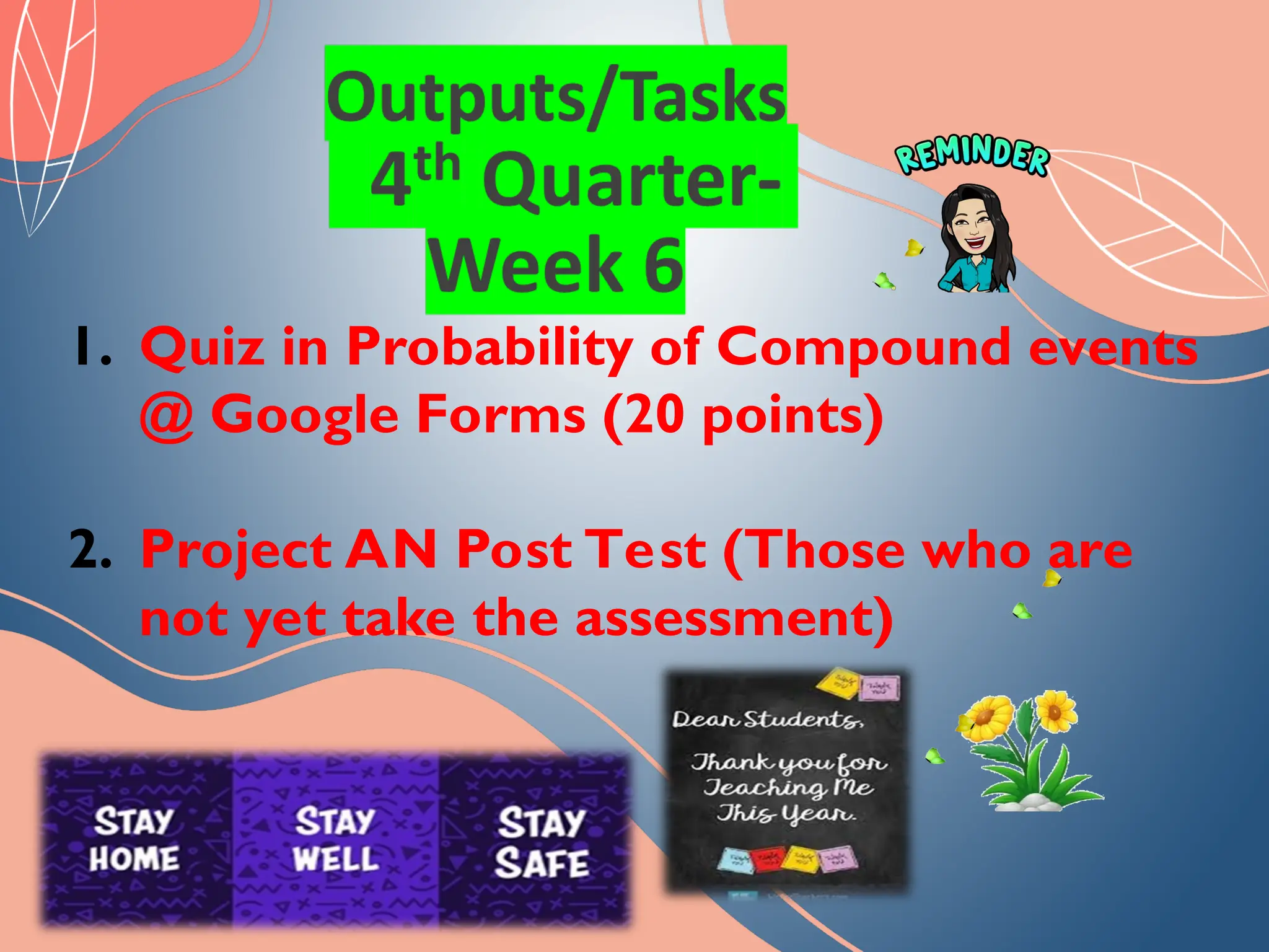 1. Quiz in Probability of Compound events
@ Google Forms (20 points)
2. Project AN Post Test (Those who are
not yet take the assessment)
 