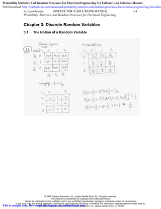 A. Leon-Garcia INSTRUCTOR’S SOLUTIONS MANUAL 3-1
Probability, Statistics, and Random Processes for Electrical Engineering
Chapter 3: Discrete Random Variables
3.1 The Notion of a Random Variable
3.1
© 2008 Pearson Education, Inc., Upper Saddle River, NJ. All rights reserved.
This material is is protected by Copyright and written permission
should be obtained from the publisher prior to any prohibited reproduction, storage in a retrieval system, or transmission
in any form or by any means, electronic, mechanical, photocopying, recording, or likewise. For information regarding permission(s), write to:
Rights and Permissions Department, Pearson Education, Inc., Upper Saddle River, NJ 07458.
Probability Statistics And Random Processes For Electrical Engineering 3rd Edition Leon Solutions Manual
Full Download: http://testbankreal.com/download/probability-statistics-and-random-processes-for-electrical-engineering-3rd-editio
This is sample only, Download all chapters at: testbankreal.com
 