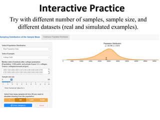 Interactive Practice
Try with different number of samples, sample size, and
different datasets (real and simulated examples).
 