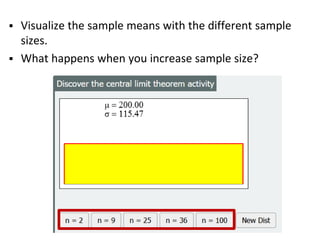  Visualize the sample means with the different sample
sizes.
 What happens when you increase sample size?
 