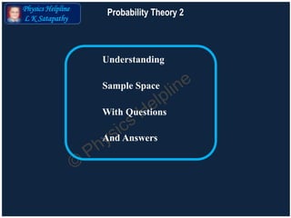 6Physics Helpline
L K Satapathy
Probability Theory 2
 