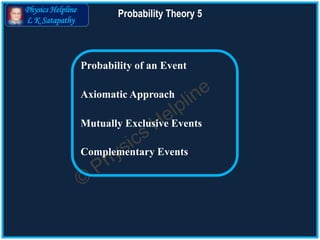 Physics Helpline
L K Satapathy
Probability Theory 5
 