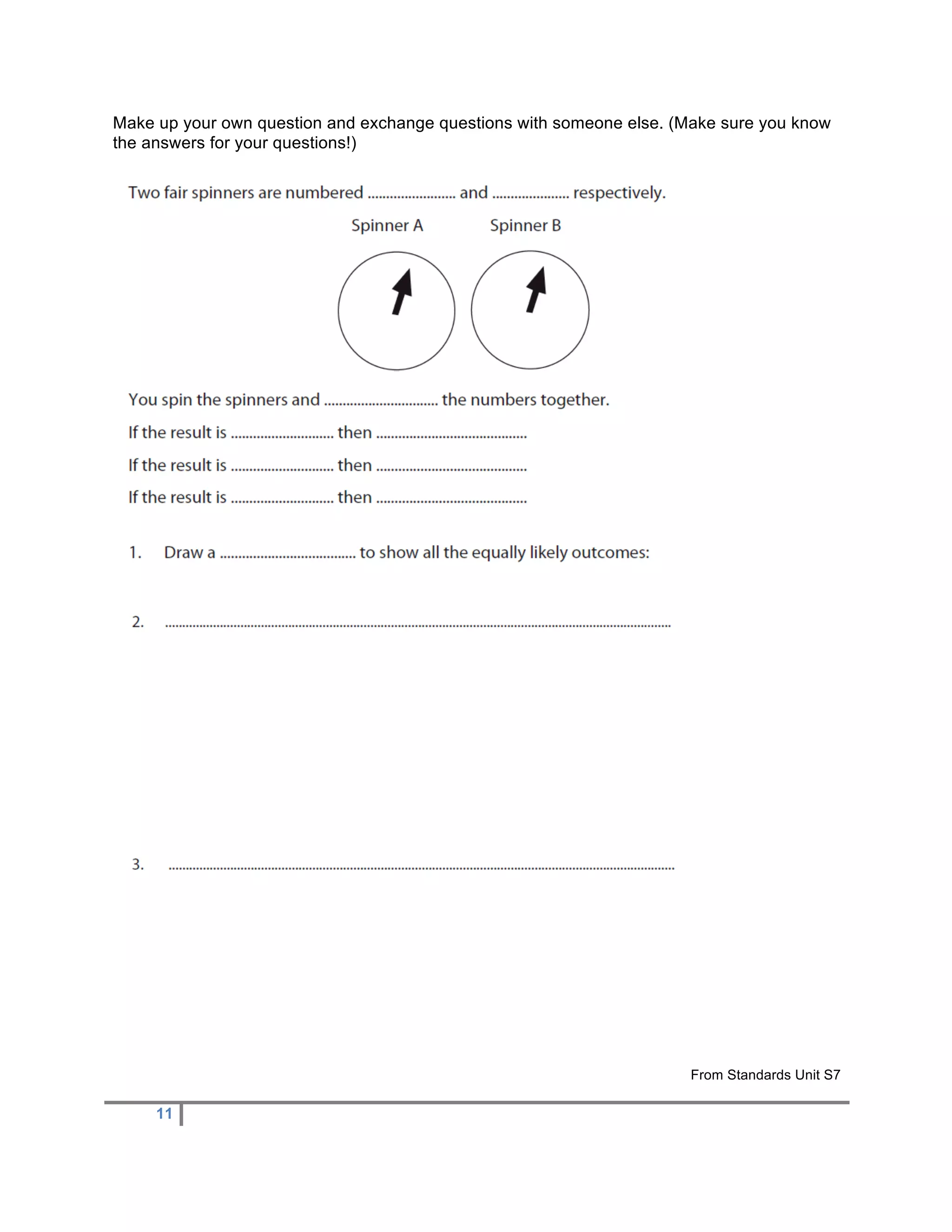 Make up your own question and exchange questions with someone else. (Make sure you know
the answers for your questions!)




                                                                      From Standards Unit S7

     11
 