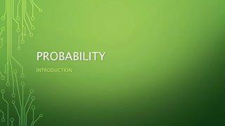 PROBABILITY
INTRODUCTION
 