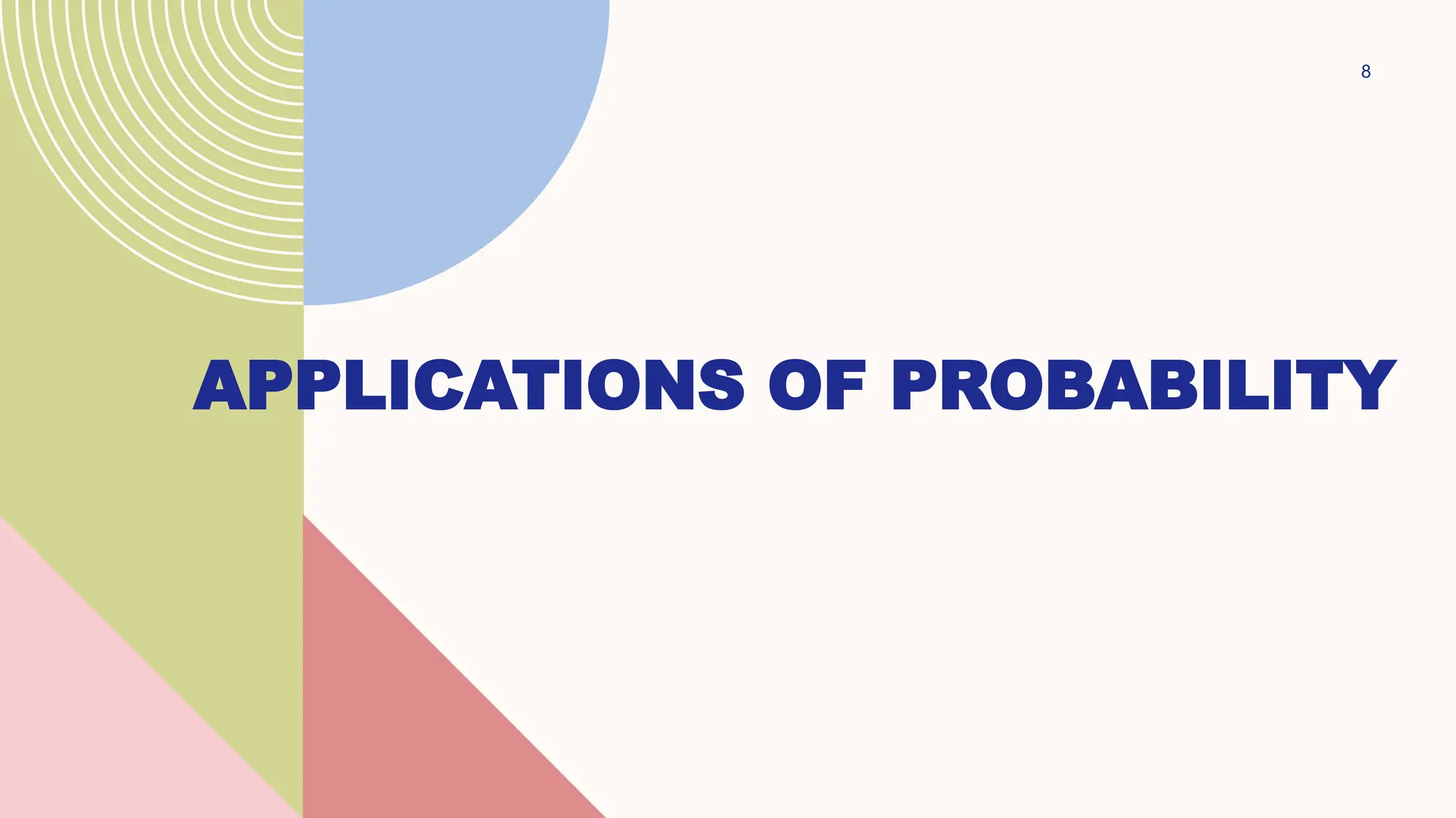 8
APPLICATIONS OF PROBABILITY
 