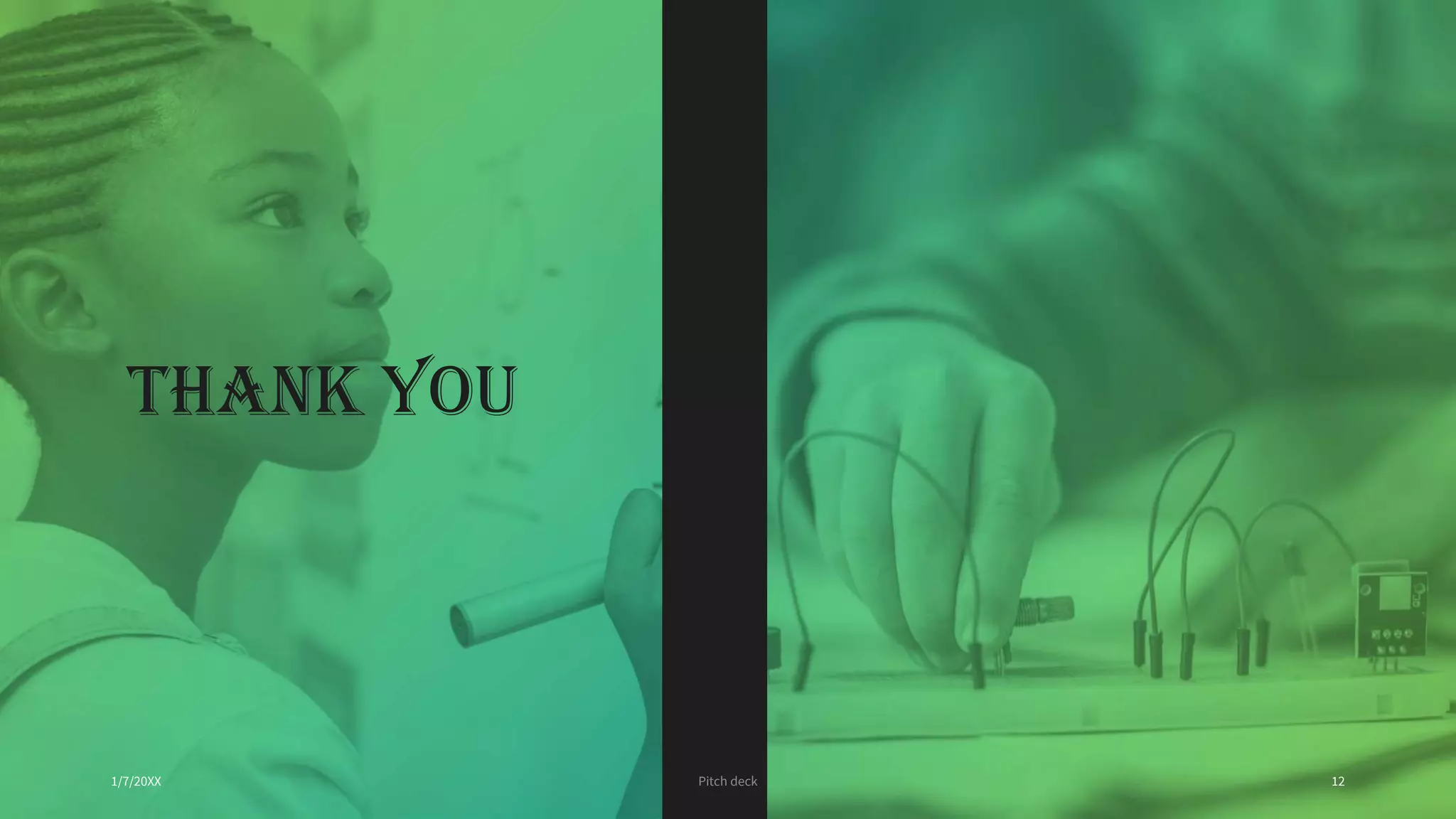 1/7/20XX Pitch deck 12
THANK YOU
 