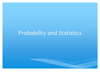 Probability and Statistics
 