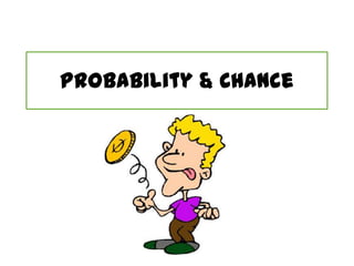 Probability & Chance
 