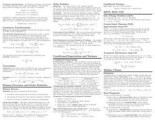 Covariance and Invariance - Correlation, Covariance, and Variance
are addition-invariant, which means that adding a constant to the
term(s) does not change the value. Let b and c be constants.
Var(X + c) = Var(X)
Cov(X + b, Y + c) = Cov(X, Y )
Corr(X + b, Y + c) = Corr(X, Y )
In addition to addition-invariance, Correlation is scale-invariant,
which means that multiplying the terms by any constant does not
aﬀect the value. Covariance and Variance are not scale-invariant.
Corr(2X, 3Y ) = Corr(X, Y )
Continuous Transformations
Why do we need the Jacobian? We need the Jacobian to rescale
our PDF so that it integrates to 1.
One Variable Transformations Let’s say that we have a random
variable X with PDF fX (x), but we are also interested in some
function of X. We call this function Y = g(X). Note that Y is a
random variable as well. If g is diﬀerentiable and one-to-one (every
value of X gets mapped to a unique value of Y ), then the following is
true:
fY (y) = fX (x)
dx
dy
fY (y)
dy
dx
= fX (x)
To ﬁnd fY (y) as a function of y, plug in x = g−1
(y).
fY (y) = fX (g
−1
(y))
d
dy
g
−1
(y)
The derivative of the inverse transformation is referred to the
Jacobian, denoted as J.
J =
d
dy
g
−1
(y)
Convolutions
Deﬁnition If you want to ﬁnd the PDF of a sum of two independent
random variables, you take the convolution of their individual
distributions.
fX+Y (t) =
∞
−∞
fx(x)fy(t − x)dx
Example Let X, Y ∼ i.i.d N(0, 1). Treat t as a constant. Integrate as
usual.
fX+Y (t) =
∞
−∞
1
√
2π
e
−x2/2 1
√
2π
e
−(t−x)2/2
dx
Poisson Processes and Order Statistics
Poisson Process
Deﬁnition We have a Poisson Process if we have
1. Arrivals at various times with an average of λ per unit time.
2. The number of arrivals in a time interval of length t is Pois(λt)
3. Number of arrivals in disjoint time intervals are independent.
Count-Time Duality - We wish to ﬁnd the distribution of T1, the
ﬁrst arrival time. We see that the event T1 > t, the event that you
have to wait more than t to get the ﬁrst email, is the same as the
event Nt = 0, which is the event that the number of emails in the ﬁrst
time interval of length t is 0. We can solve for the distribution of T1.
P (T1 > t) = P (Nt = 0) = e
−λt
−→ P (T1 ≤ t) = 1 − e
−λt
Thus we have T1 ∼ Expo(λ). And similarly, the interarrival times
between arrivals are all Expo(λ), (e.g. Ti − Ti−1 ∼ Expo(λ)).
Order Statistics
Deﬁnition - Let’s say you have n i.i.d. random variables
X1, X2, X3, . . . Xn. If you arrange them from smallest to largest, the
ith element in that list is the ith order statistic, denoted X(i). X(1) is
the smallest out of the set of random variables, and X(n) is the largest.
Properties - The order statistics are dependent random variables.
The smallest value in a set of random variables will always vary and
itself has a distribution. For any value of X(i), X(i+1) ≥ X(j).
Distribution - Taking n i.i.d. random variables X1, X2, X3, . . . Xn
with CDF F (x) and PDF f(x), the CDF and PDF of X(i) are as
follows:
FX(i)
(x) = P (X(j) ≤ x) =
n
k=i
n
k
F (x)
k
(1 − F (x))
n−k
fX(i)
(x) = n
n − 1
i − 1
F (x)
i−1
(1 − F (X))
n−i
f(x)
Universality of the Uniform - We can also express the distribution
of the order statistics of n i.i.d. random variables X1, X2, X3, . . . Xn
in terms of the order statistics of n uniforms. We have that
F (X(j)) ∼ U(j)
Beta Distribution as Order Statistics of Uniform - The smallest
of three Uniforms is distributed U(1) ∼ Beta(1, 3). The middle of three
Uniforms is distributed U(2) ∼ Beta(2, 2), and the largest
U(3) ∼ Beta(3, 1). The distribution of the the jth
order statistic of n
i.i.d Uniforms is:
U(j) ∼ Beta(j, n − j + 1)
fU(j)
(u) =
n!
(j − 1)!(n − j)!
t
j−1
(1 − t)
n−j
Conditional Expectation and Variance
Conditional Expectation
Conditioning on an Event - We can ﬁnd the expected value of Y
given that event A or X = x has occurred. This would be ﬁnding the
values of E(Y |A) and E(Y |X = x). Note that conditioning in an event
results in a number. Note the similarities between regularly ﬁnding
expectation and ﬁnding the conditional expectation. The expected
value of a dice roll given that it is prime is 1
3 2 + 1
3 3 + 1
3 5 = 3 1
3 . The
expected amount of time that you have to wait until the shuttle comes
(assuming that the waiting time is ∼ Expo( 1
10 )) given that you have
already waited n minutes, is 10 more minutes by the memoryless
property.
Discrete Y Continuous Y
E(Y ) = y yP (Y = y) E(Y ) = ∞
−∞
yfY (y)dy
E(Y |X = x) = y yP (Y = y|X = x) E(Y |X = x) = ∞
−∞
yfY |X (y|x)dy
E(Y |A) = y yP (Y = y|A) E(Y |A) = ∞
−∞
yf(y|A)dy
Conditioning on a Random Variable - We can also ﬁnd the
expected value of Y given the random variable X. The resulting
expectation, E(Y |X) is not a number but a function of the random
variable X. For an easy way to ﬁnd E(Y |X), ﬁnd E(Y |X = x) and
then plug in X for all x. This changes the conditional expectation of Y
from a function of a number x, to a function of the random variable X.
Properties of Conditioning on Random Variables
1. E(Y |X) = E(Y ) if X ⊥⊥ Y
2. E(h(X)|X) = h(X) (taking out what’s known).
E(h(X)W |X) = h(X)E(W |X)
3. E(E(Y |X)) = E(Y ) (Adam’s Law, aka Law of Iterated
Expectation of Law of Total Expectation)
Law of Total Expectation (also Adam’s law) - For any set of
events that partition the sample space, A1, A2, . . . , An or just simply
A, Ac
, the following holds:
E(Y ) = E(Y |A)P (A) + E(Y |A
c
)P (A
c
)
E(Y ) = E(Y |A1)P (A1) + · · · + E(Y |An)P (An)
Conditional Variance
Eve’s Law (aka Law of Total Variance)
Var(Y ) = E(Var(Y |X)) + Var(E(Y |X))
MVN, LLN, CLT
Law of Large Numbers (LLN)
Let us have X1, X2, X3 . . . be i.i.d.. We deﬁne
¯Xn =
X1+X2+X3+···+Xn
n The Law of Large Numbers states that as
n −→ ∞, ¯Xn −→ E(X).
Central Limit Theorem (CLT)
Approximation using CLT
We use ˙∼ to denote is approximately distributed. We can use the
central limit theorem when we have a random variable, Y that is a
sum of n i.i.d. random variables with n large. Let us say that
E(Y ) = µY and Var(Y ) = σ2
Y . We have that:
Y ˙∼ N (µY , σ
2
Y )
When we use central limit theorem to estimate Y , we usually have
Y = X1 + X2 + · · · + Xn or Y = ¯Xn = 1
n (X1 + X2 + · · · + Xn).
Speciﬁcally, if we say that each of the iid Xi have mean µX and σ2
X ,
then we have the following approximations.
X1 + X2 + · · · + Xn ˙∼ N (nµX , nσ
2
X )
¯Xn =
1
n
(X1 + X2 + · · · + Xn) ˙∼ N (µX ,
σ2
X
n
)
Asymptotic Distributions using CLT
We use
d
−→ to denote converges in distribution to as n −→ ∞. These
are the same results as the previous section, only letting n −→ ∞ and
not letting our normal distribution have any n terms.
1
σ
√
n
(X1 + · · · + Xn − nµX )
d
−→ N(0, 1)
¯Xn − µX
σ/
√
n
d
−→ N(0, 1)
Markov Chains
Deﬁnition
A Markov Chain is a walk along a (ﬁnite or inﬁnite, but for this class
usually ﬁnite) discrete state space {1, 2, . . . , M}. We let Xt denote
which element of the state space the walk is on at time t. The Markov
Chain is the set of random variables denoting where the walk is at all
points in time, {X0, X1, X2, . . . }, as long as if you want to predict
where the chain is at at a future time, you only need to use the present
state, and not any past information. In other words, the given the
present, the future and past are conditionally independent. Formal
Deﬁnition:
P (Xn+1 = j|X0 = i0, X1 = i1, . . . , Xn = i) = P (Xn+1 = j|Xn = i)
State Properties
A state is either recurrent or transient.
• If you start at a Recurrent State, then you will always return
back to that state at some point in the future. ♪You can
check-out any time you like, but you can never leave. ♪
• Otherwise you are at a Transient State. There is some
probability that once you leave you will never return. ♪You
don’t have to go home, but you can’t stay here. ♪
A state is either periodic or aperiodic.
• If you start at a Periodic State of period k, then the GCD of
all of the possible number steps it would take to return back is
> 1.
• Otherwise you are at an Aperiodic State. The GCD of all of
the possible number of steps it would take to return back is 1.
 