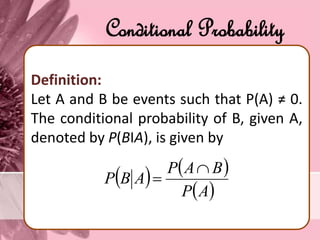 Conditional Probability
Definition:
Let A and B be events such that P(A) ≠ 0.
The conditional probability of B, given A,
denoted by P(BІA), is given by
   
 AP
BAP
ABP


 