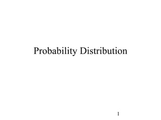 1
Probability Distribution
 