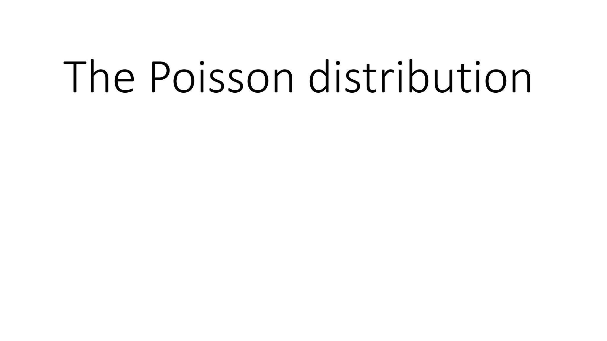 The Poisson distribution
 