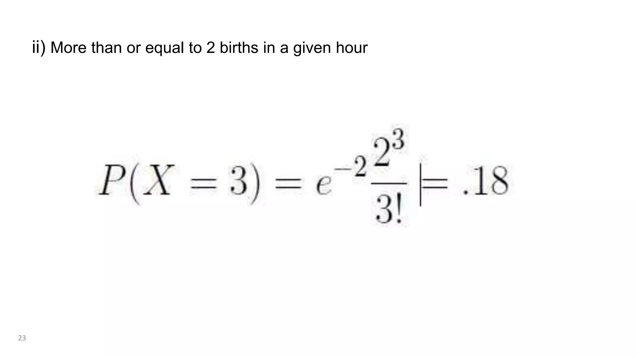 ii) More than or equal to 2 births in a given hour
23
 