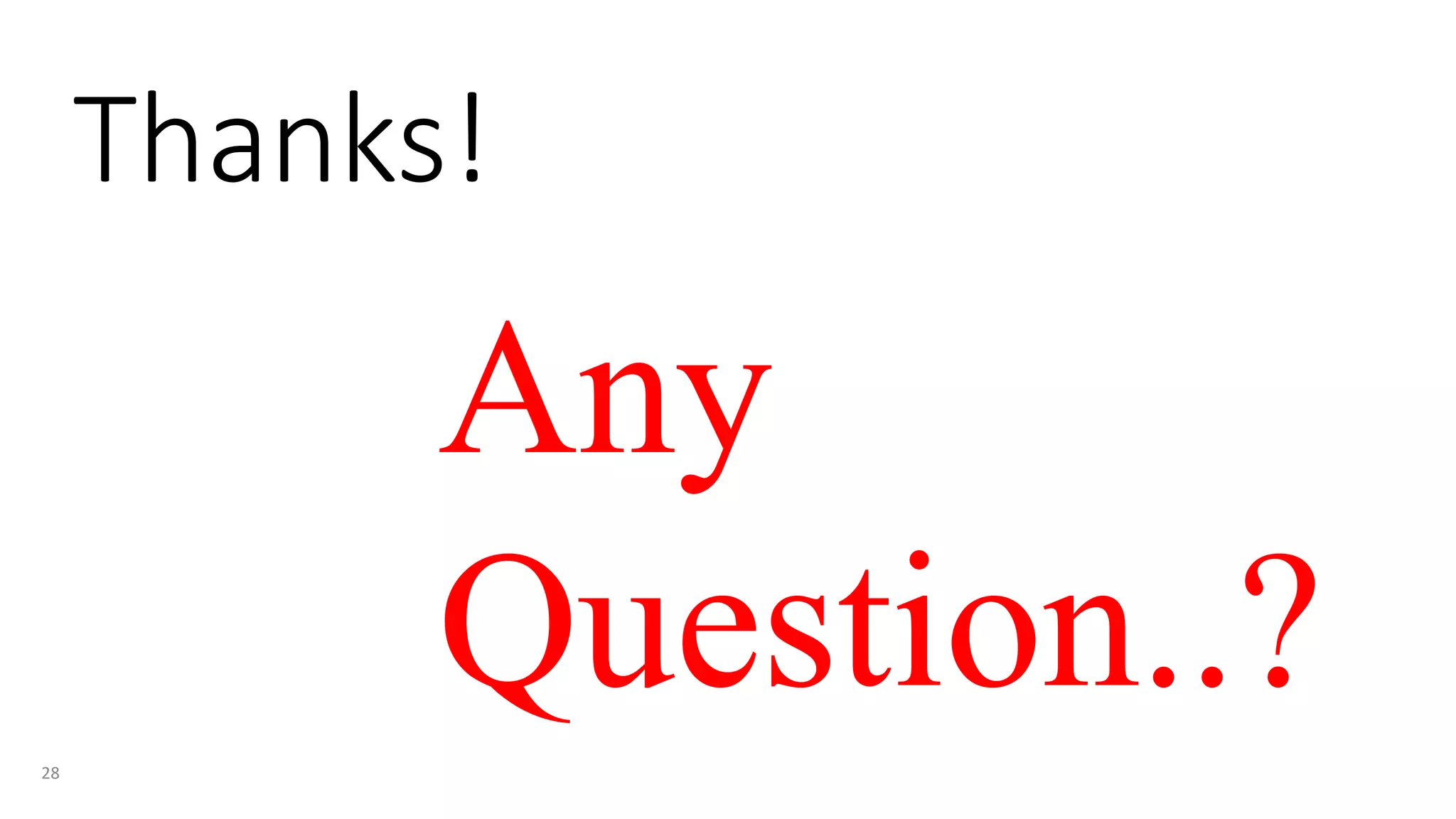 Thanks!
28
Any
Question..?
 