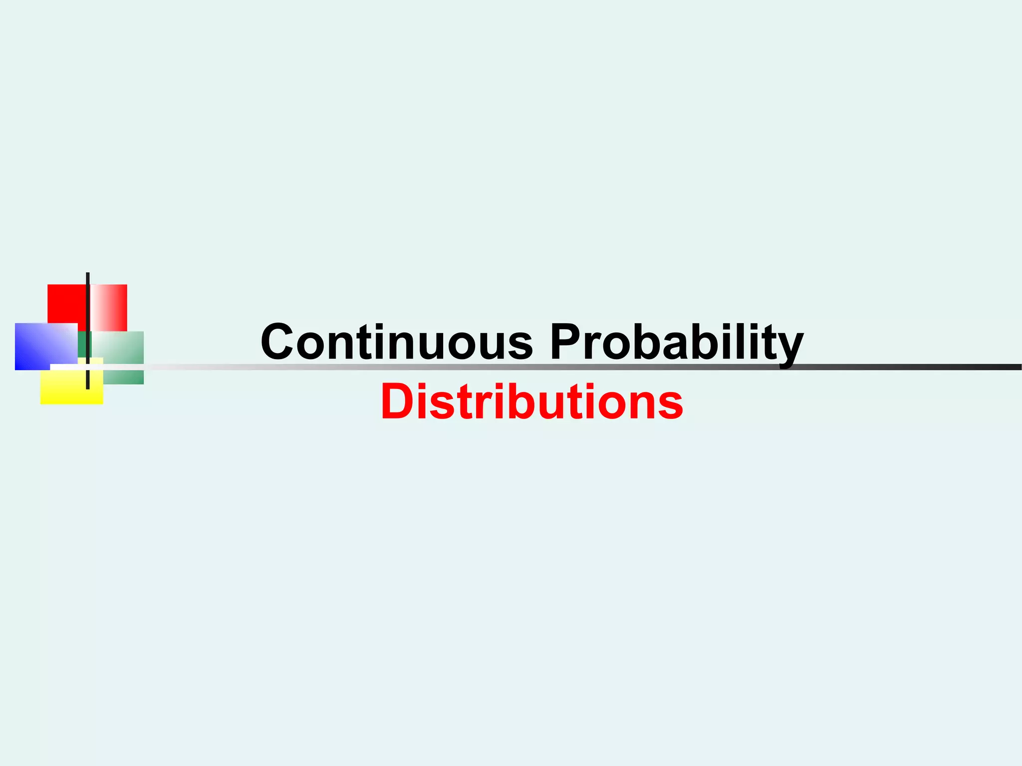 Continuous Probability
Distributions
 