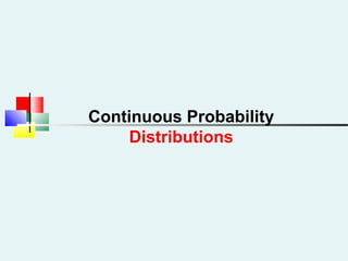 Continuous Probability
Distributions
 