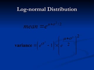Log-normal Distribution
Log-normal Distribution
2
/
2


e
mean
2
2
2
2
1
















 



 e
e
variance
 