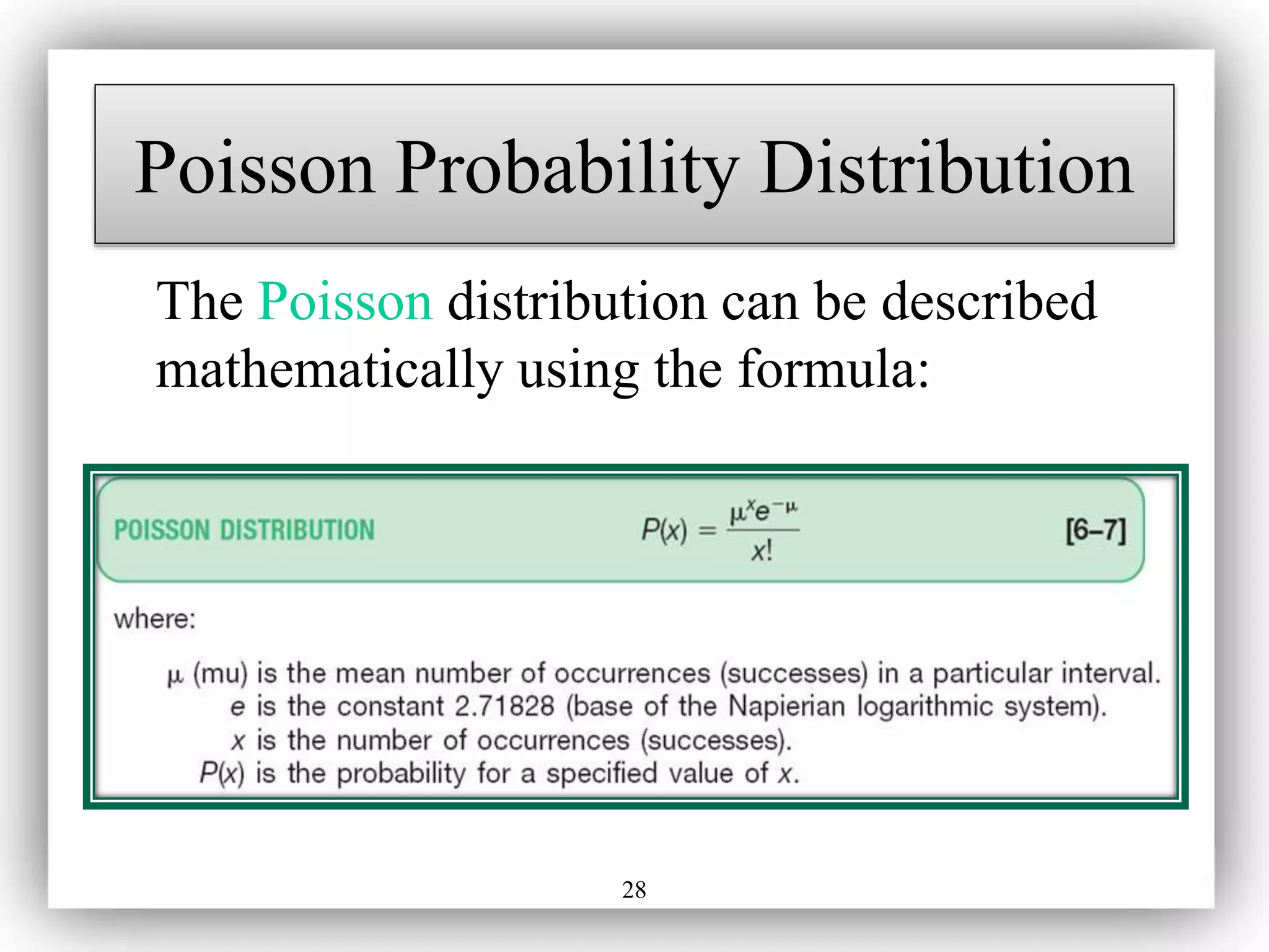 28
Poisson Probability Distribution
The Poisson distribution can be described
mathematically using the formula:
 