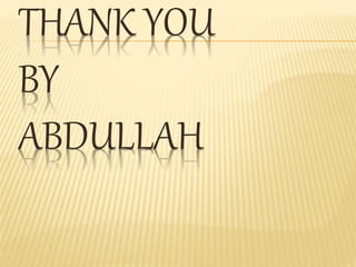 THANK YOU
BY
ABDULLAH
 