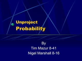 Unproject Probability By Tim Mazur 8-41 Nigel Marshall 8-16 