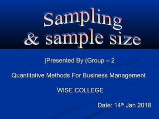 Presented By (Group – 2(
Quantitative Methods For Business Management
WISE COLLEGE
Date: 14th
Jan 2018
 
