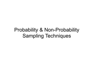 Probability & Non-Probability
Sampling Techniques
 