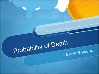 Probability of Death --Shandy, Bryna, Ria 