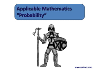 www.mathxtc.com
Applicable Mathematics
“Probability”
 