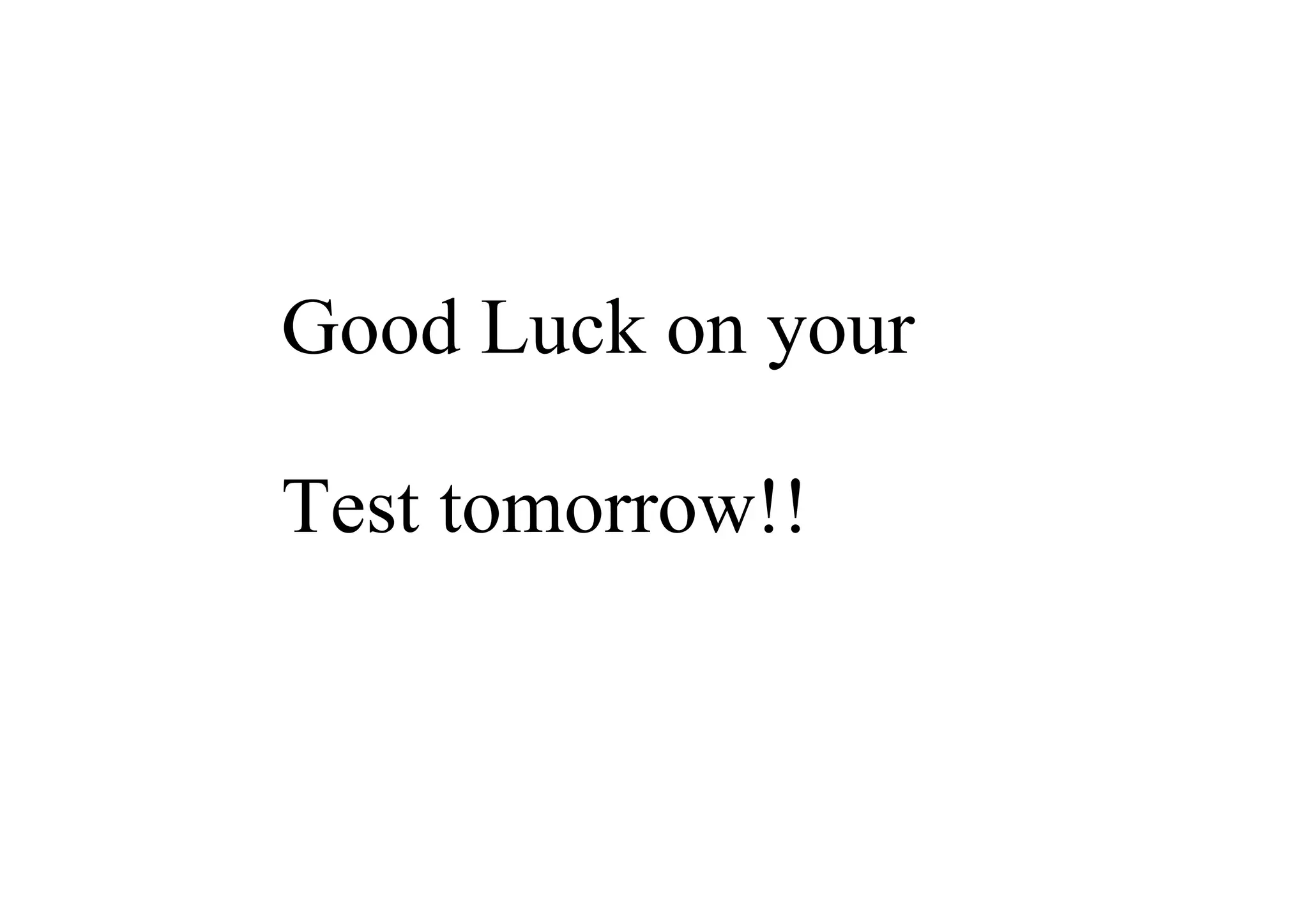 Good Luck on your 

Test tomorrow!!
 