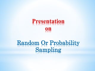 Presentation
on
Random Or Probability
Sampling
 