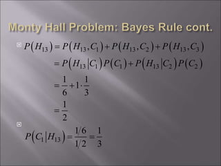

 )  )  )  )
 )  )  )  )
13 13 1 13 2 13 3
13 1 1 13 2 2
, , ,
1 1
1
6 3
1
2
P H P H C P H C P H C
P H C P C P H C P C
=  
= 
=  
=
 )1 13
1 6 1
1 2 3
P C H = =
 