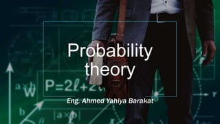 Probability
theory
Eng. Ahmed Yahiya Barakat
 