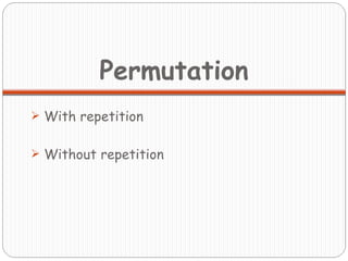 Permutation With repetition Without repetition 