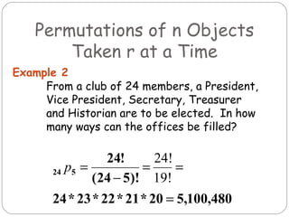 From a club of 24 members, a President, Vice President, Secretary, Treasurer and Historian are to be elected.  In how many ways can the offices be filled? Example 2 Permutations of n Objects Taken r at a Time 