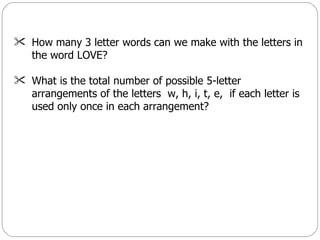 How many 3 letter words can we make with the letters in the word LOVE?  What is the total number of possible 5-letter arrangements of the letters  w, h, i, t, e,  if each letter is used only once in each arrangement?   