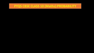 PYQS CBSE CLASS 10 (Maths):PROBABILITY
 