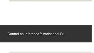 Control as Inference Variational RL
8
 
