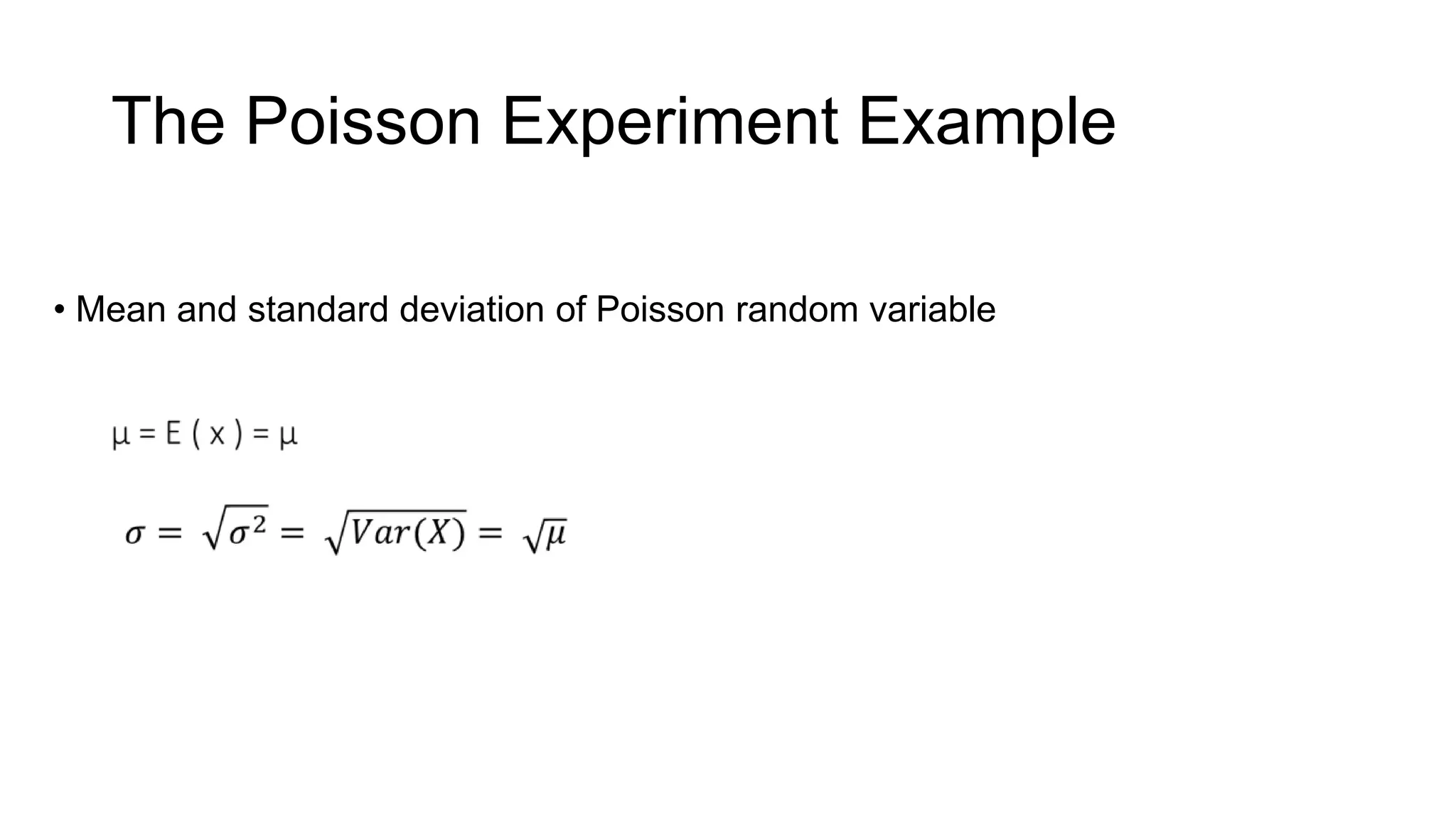 The Poisson Experiment Example
• Mean and standard deviation of Poisson random variable
 