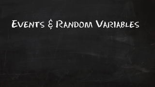 Events & Random Variables 
 