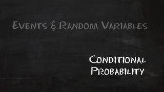 Events & Random Variables 
Conditional 
Probability 
 