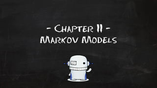 - Chapter II - 
Markov Models 
 