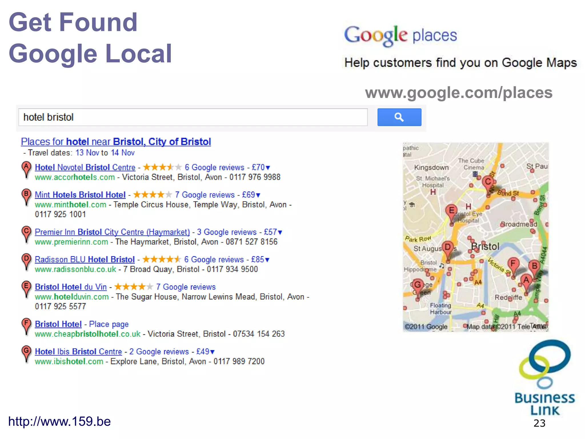 Get Found
Google Local
                    www.google.com/places




http://www.159.be                     23
 