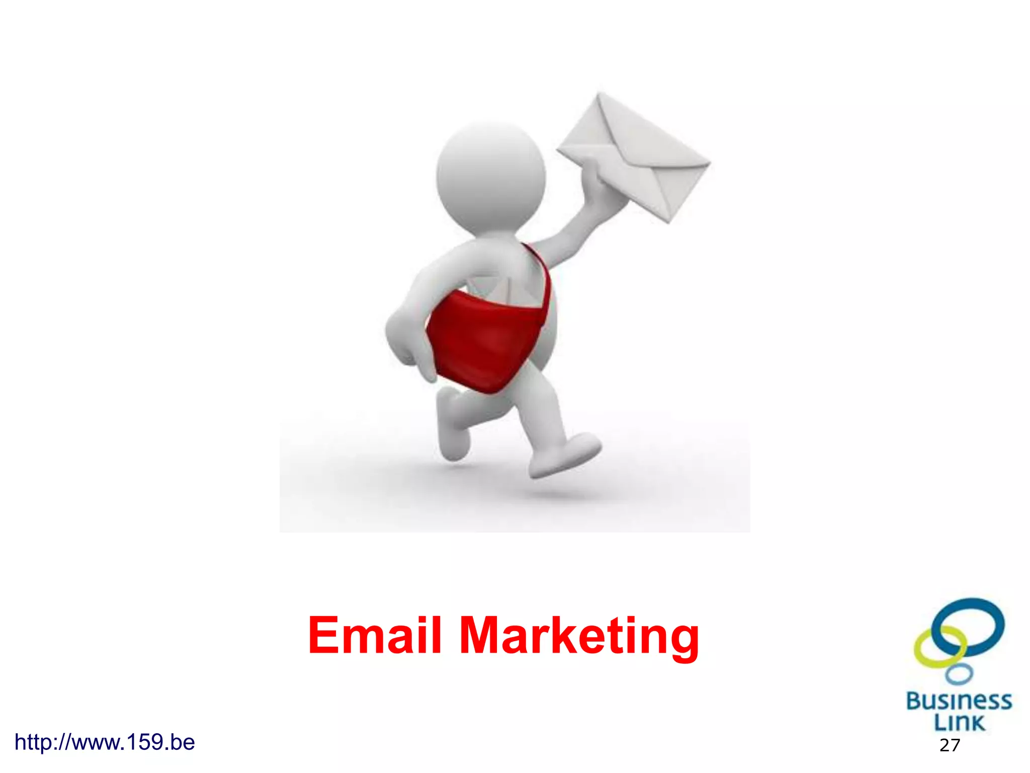 Email Marketing
http://www.159.be                     27
 