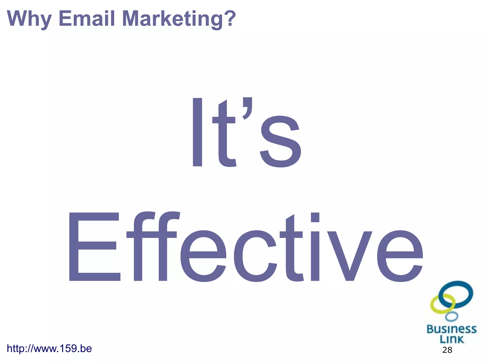 Why Email Marketing?




             It’s
          Effective
http://www.159.be      28
 
