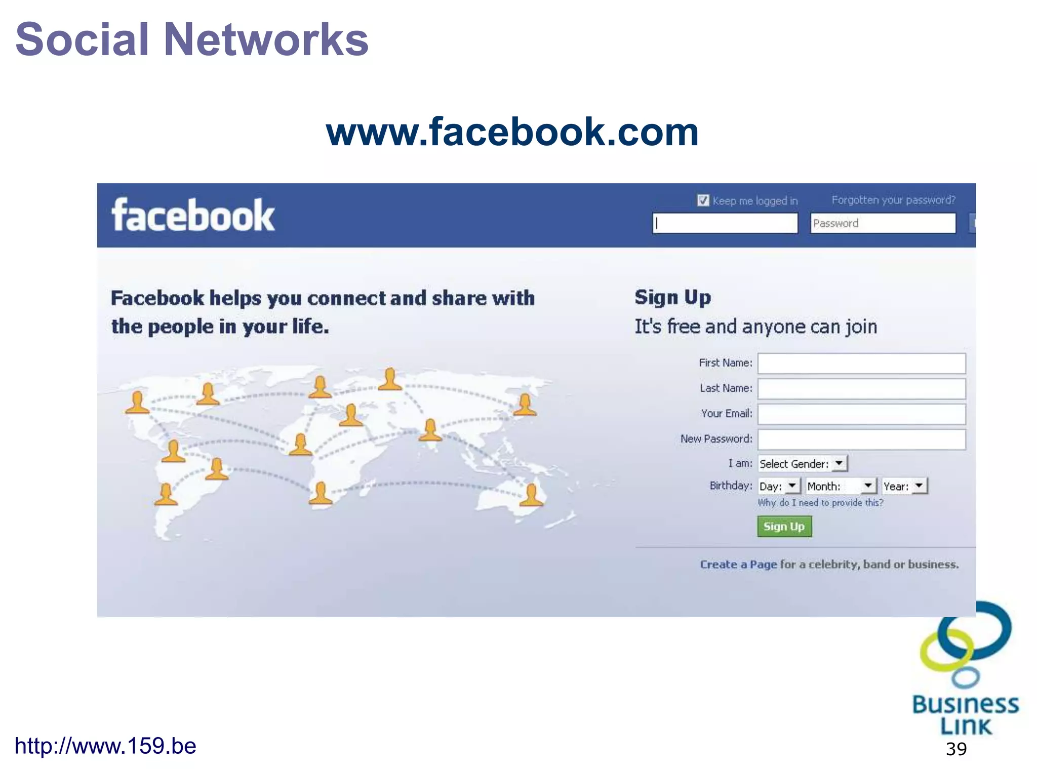 Social Networks
                    www.facebook.com




http://www.159.be                      39
 