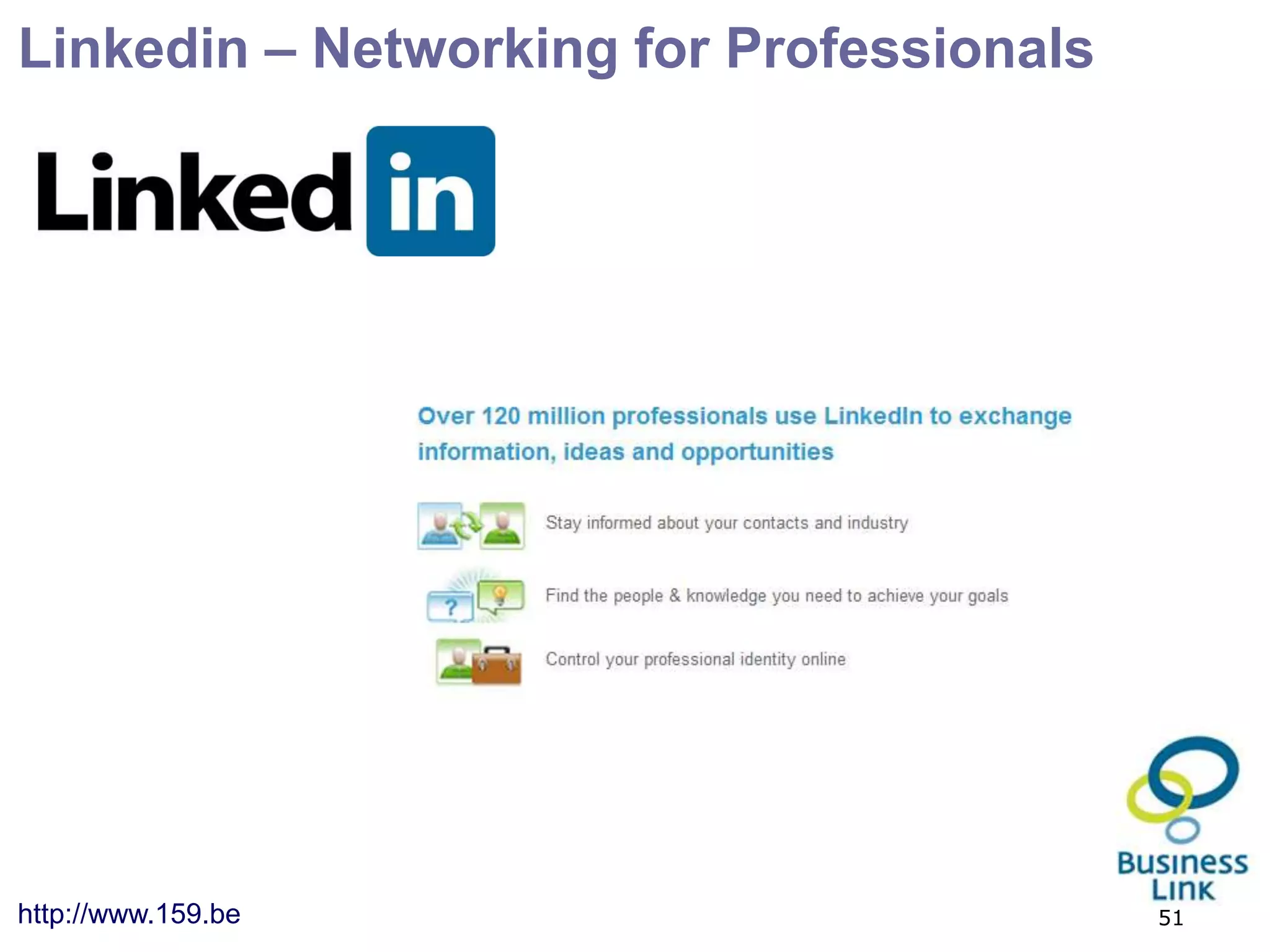 Linkedin – Networking for Professionals




http://www.159.be                         51
 