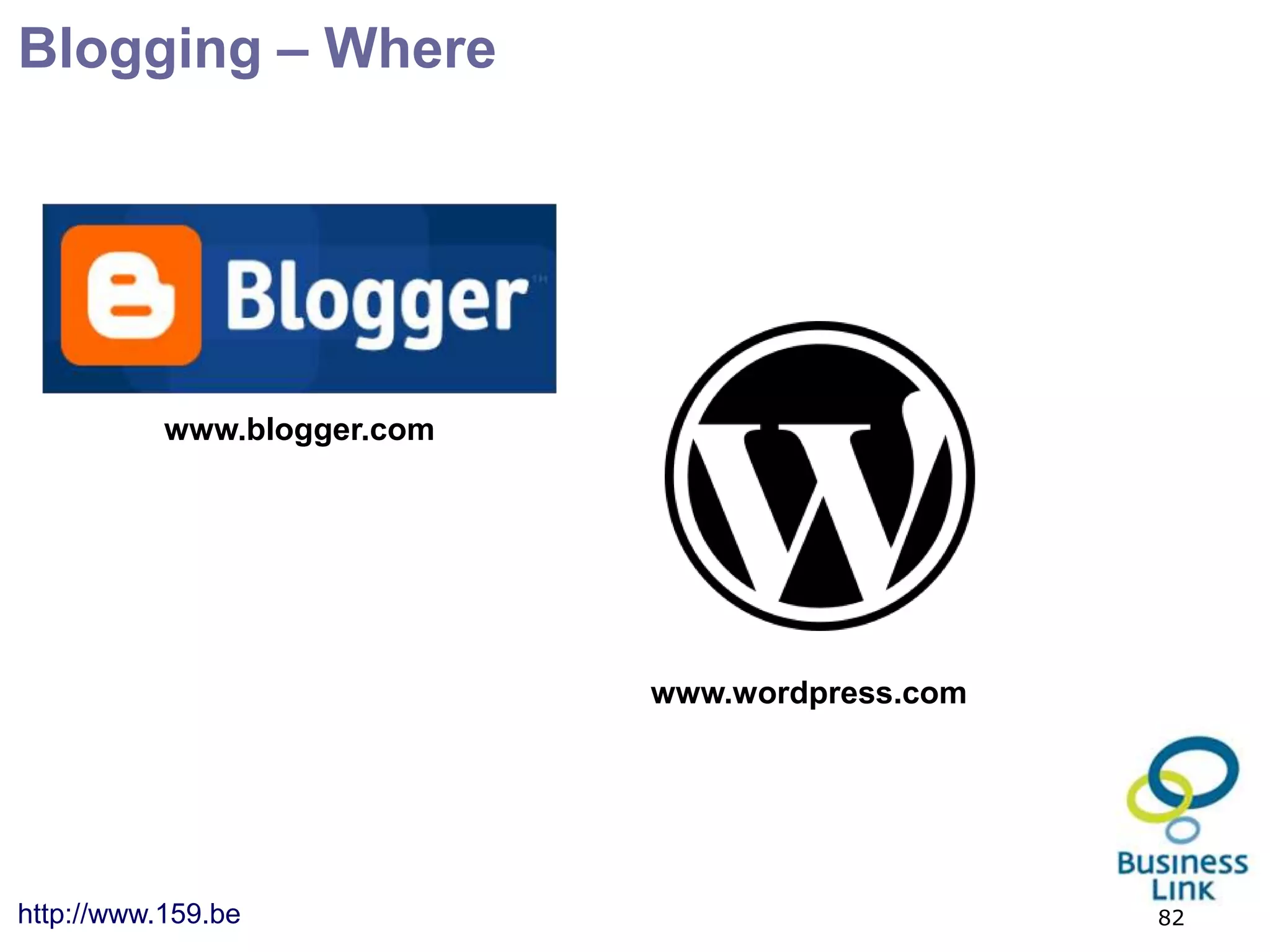 Blogging – Where




           www.blogger.com




                             www.wordpress.com




http://www.159.be                                82
 